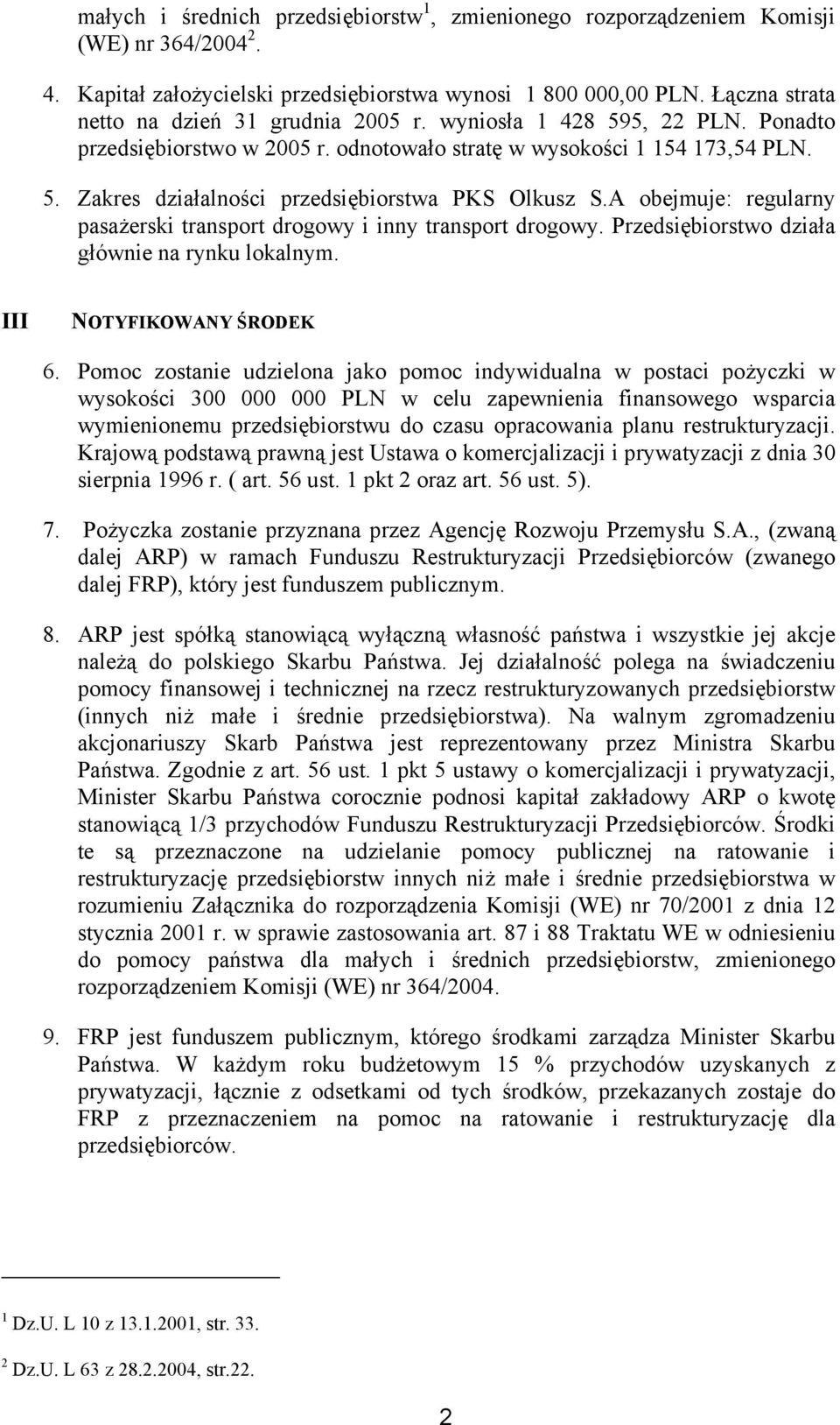 A obejmuje: regularny pasażerski transport drogowy i inny transport drogowy. Przedsiębiorstwo działa głównie na rynku lokalnym. III NOTYFIKOWANY ŚRODEK 6.