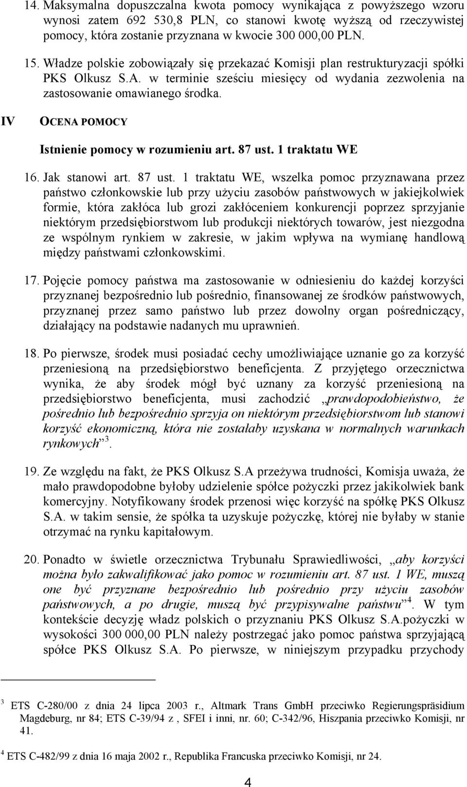 IV OCENA POMOCY Istnienie pomocy w rozumieniu art. 87 ust.