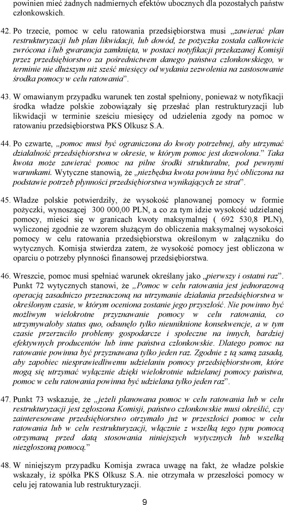 notyfikacji przekazanej Komisji przez przedsiębiorstwo za pośrednictwem danego państwa członkowskiego, w terminie nie dłuższym niż sześć miesięcy od wydania zezwolenia na zastosowanie środka pomocy w