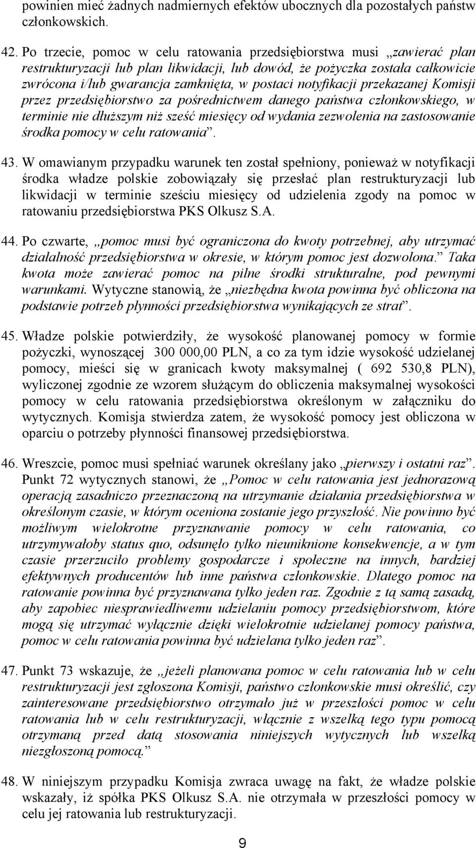 notyfikacji przekazanej Komisji przez przedsiębiorstwo za pośrednictwem danego państwa członkowskiego, w terminie nie dłuższym niż sześć miesięcy od wydania zezwolenia na zastosowanie środka pomocy w