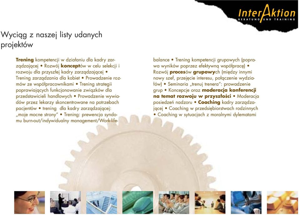 pacjentów trening dla kadry zarządzającej: moje mocne strony Trening: prewencja syndomu burn-out/indywidualny management/work-lifebalance Trening kompetencji grupowych (poprawa wyników poprzez