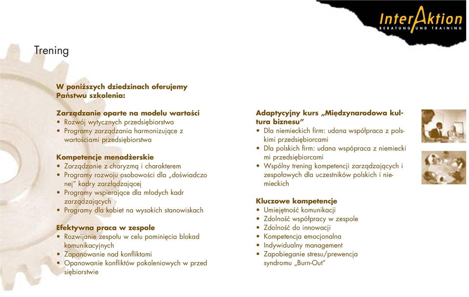 Programy dla kobiet na wysokich stanowiskach Efektywna praca w zespole Rozwijanie zespołu w celu pominięcia blokad komunikacyjnych Zapanowanie nad konfliktami Opanowanie konfliktów pokoleniowych w