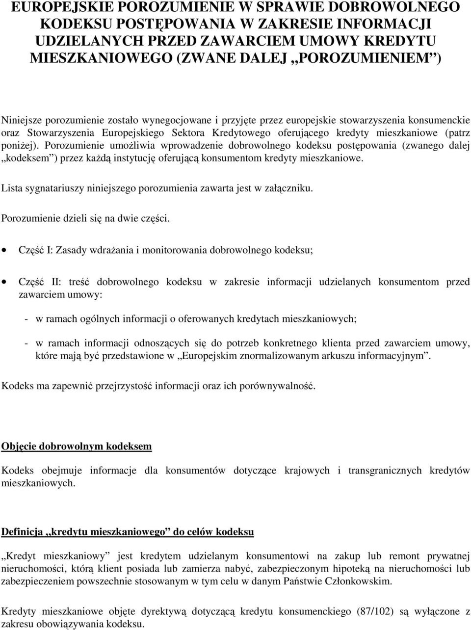 Porozumienie umożliwia wprowadzenie dobrowolnego kodeksu postępowania (zwanego dalej kodeksem ) przez każdą instytucję oferującą konsumentom kredyty mieszkaniowe.