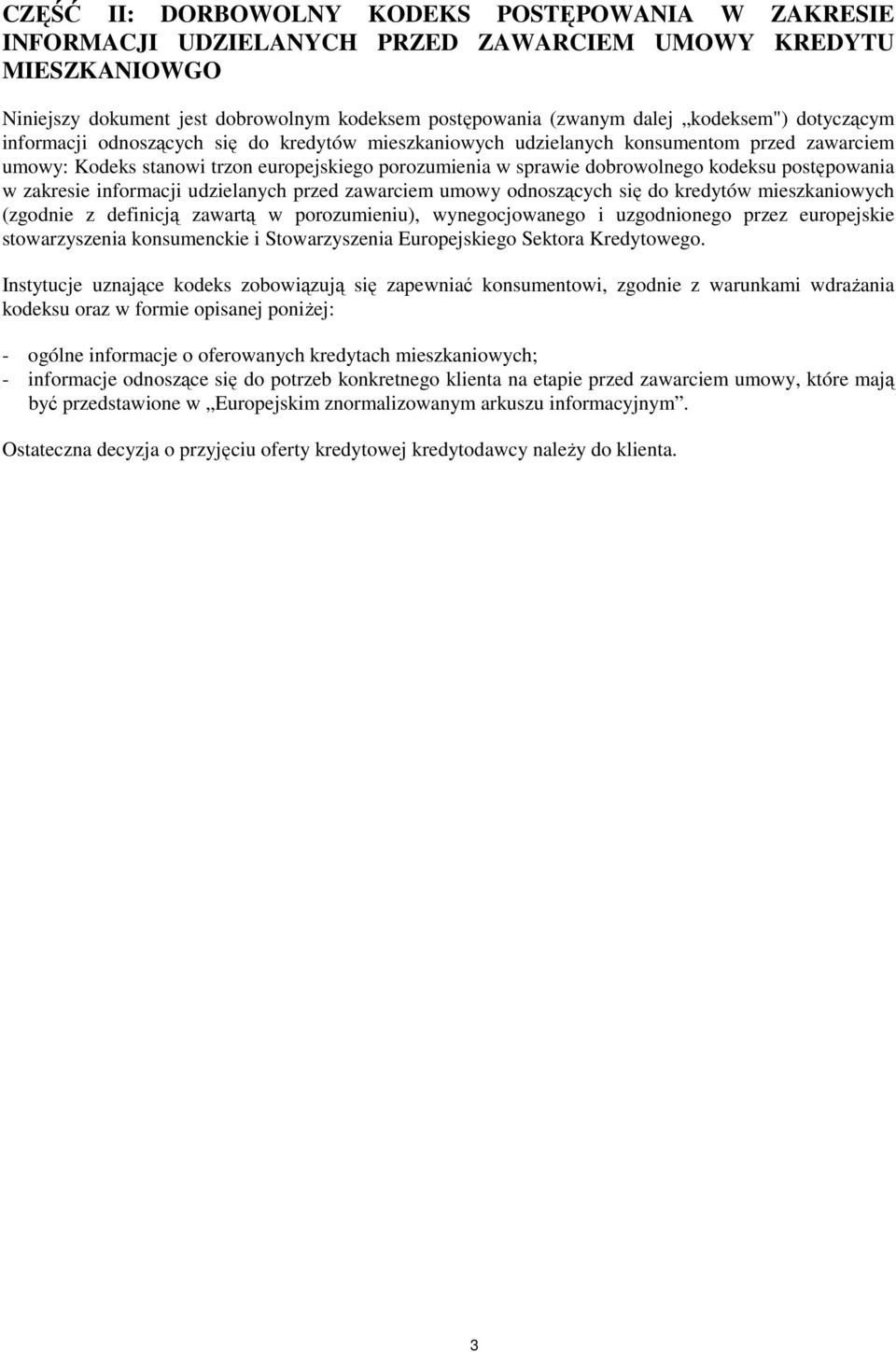 kodeksu postępowania w zakresie informacji udzielanych przed zawarciem umowy odnoszących się do kredytów mieszkaniowych (zgodnie z definicją zawartą w porozumieniu), wynegocjowanego i uzgodnionego