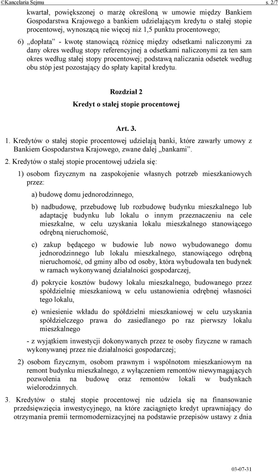 procentowego; 6) dopłata - kwotę stanowiącą różnicę między odsetkami naliczonymi za dany okres według stopy referencyjnej a odsetkami naliczonymi za ten sam okres według stałej stopy procentowej;