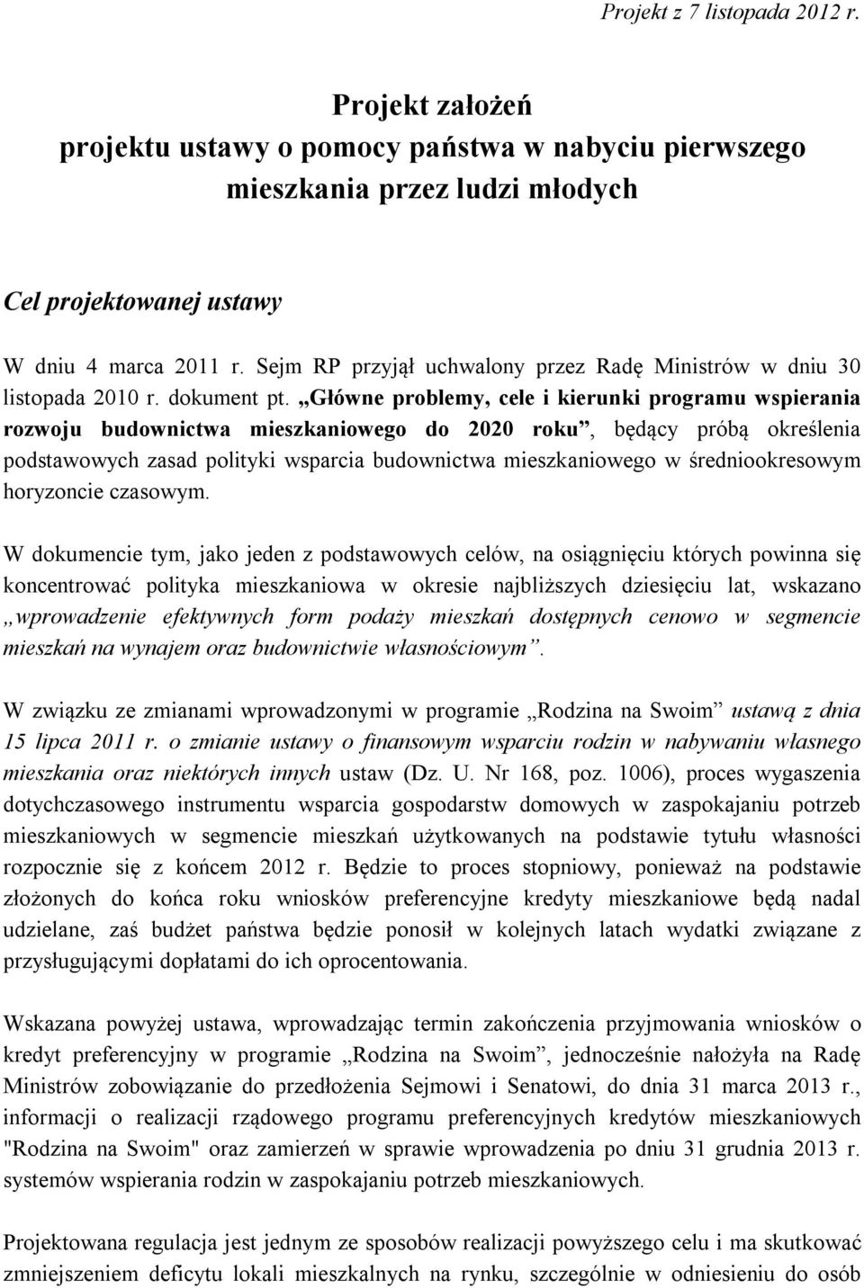 Główne problemy, cele i kierunki programu wspierania rozwoju budownictwa mieszkaniowego do 2020 roku, będący próbą określenia podstawowych zasad polityki wsparcia budownictwa mieszkaniowego w