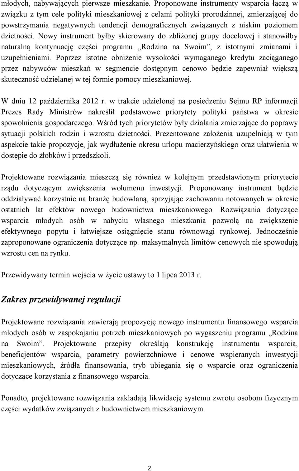 niskim poziomem dzietności. Nowy instrument byłby skierowany do zbliżonej grupy docelowej i stanowiłby naturalną kontynuację części programu Rodzina na Swoim, z istotnymi zmianami i uzupełnieniami.