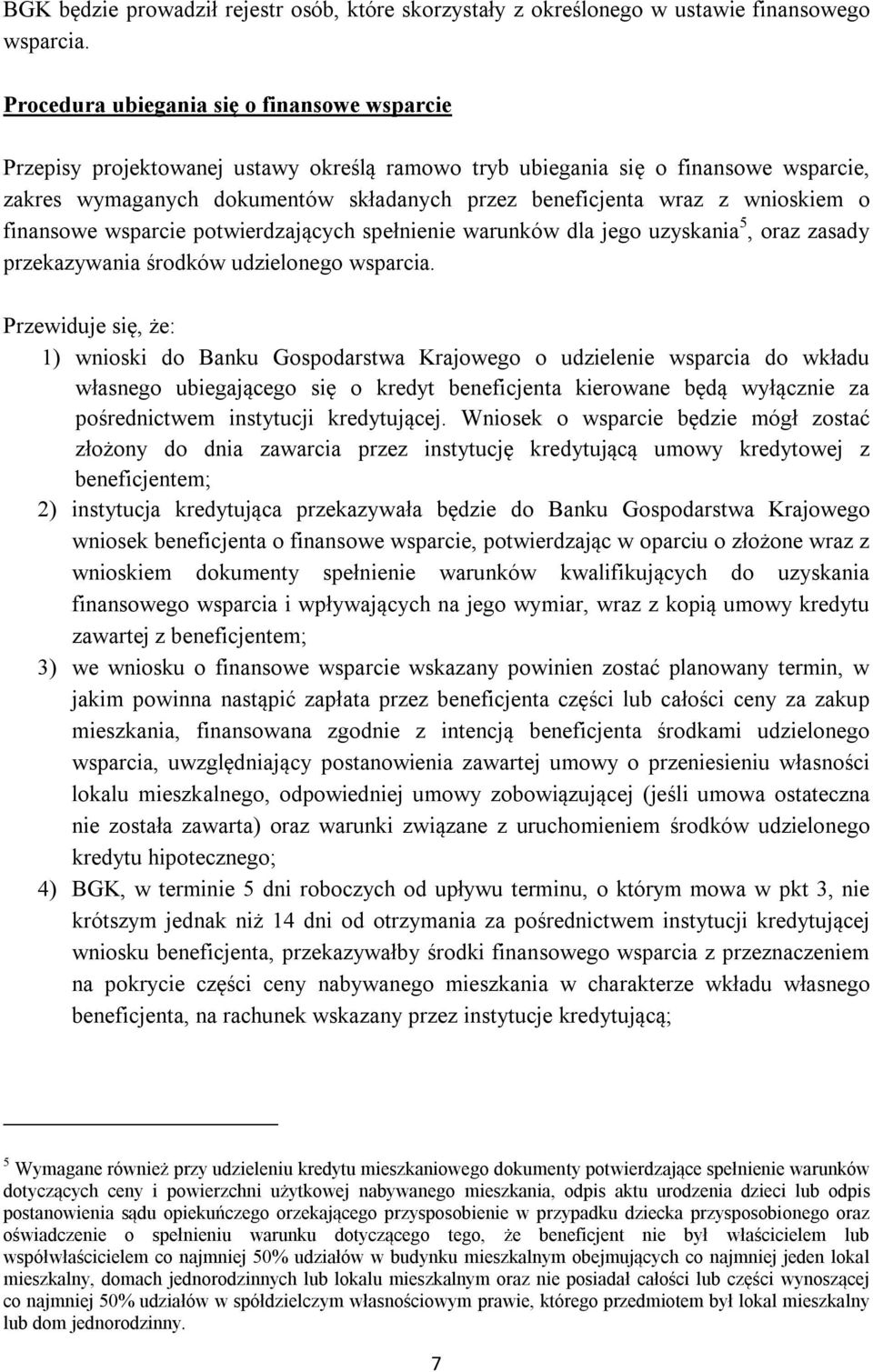 wnioskiem o finansowe wsparcie potwierdzających spełnienie warunków dla jego uzyskania 5, oraz zasady przekazywania środków udzielonego wsparcia.