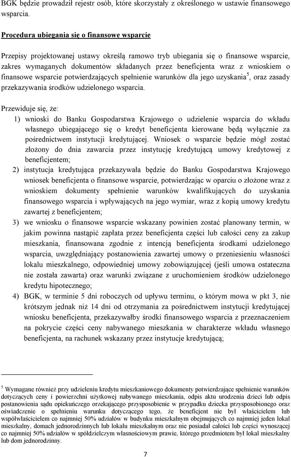 wnioskiem o finansowe wsparcie potwierdzających spełnienie warunków dla jego uzyskania 5, oraz zasady przekazywania środków udzielonego wsparcia.