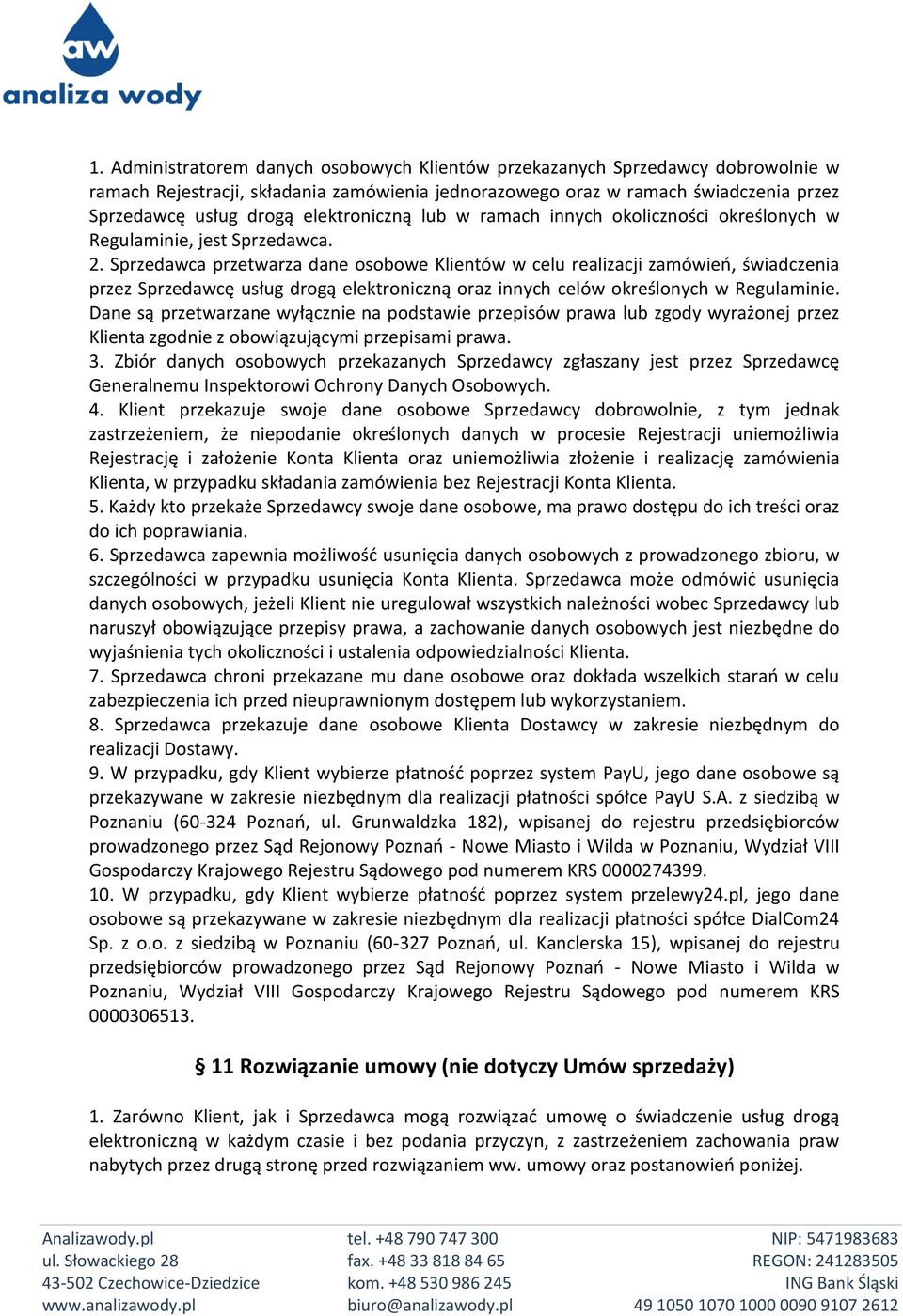 Sprzedawca przetwarza dane osobowe Klientów w celu realizacji zamówień, świadczenia przez Sprzedawcę usług drogą elektroniczną oraz innych celów określonych w Regulaminie.