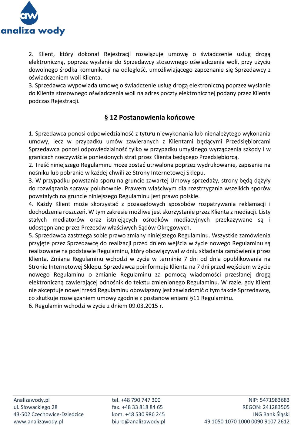 Sprzedawca wypowiada umowę o świadczenie usług drogą elektroniczną poprzez wysłanie do Klienta stosownego oświadczenia woli na adres poczty elektronicznej podany przez Klienta podczas Rejestracji.