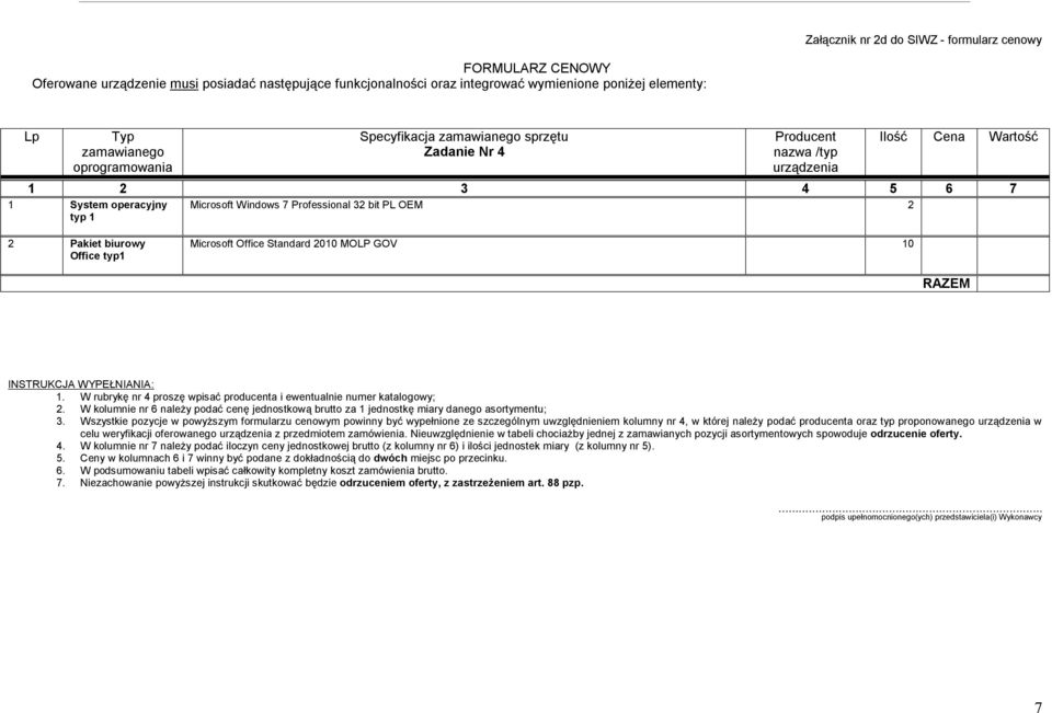 W rubrykę nr 4 prszę wpisać prducenta i ewentualnie numer katalgwy;. W klumnie nr 6 należy pdać cenę jednstkwą brutt za jednstkę miary daneg asrtymentu; 3.