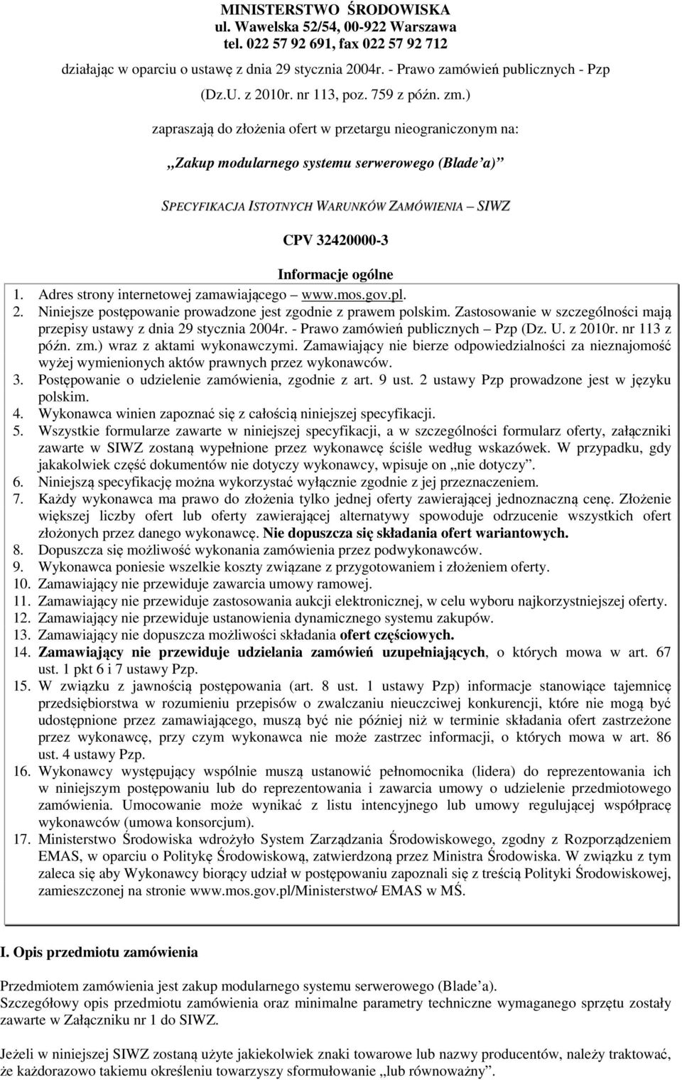 ) zapraszają do złożenia ofert w przetargu nieograniczonym na: Zakup modularnego systemu serwerowego (Blade a) SPECYFIKACJA ISTOTNYCH WARUNKÓW ZAMÓWIENIA SIWZ CPV 32420000-3 Informacje ogólne 1.