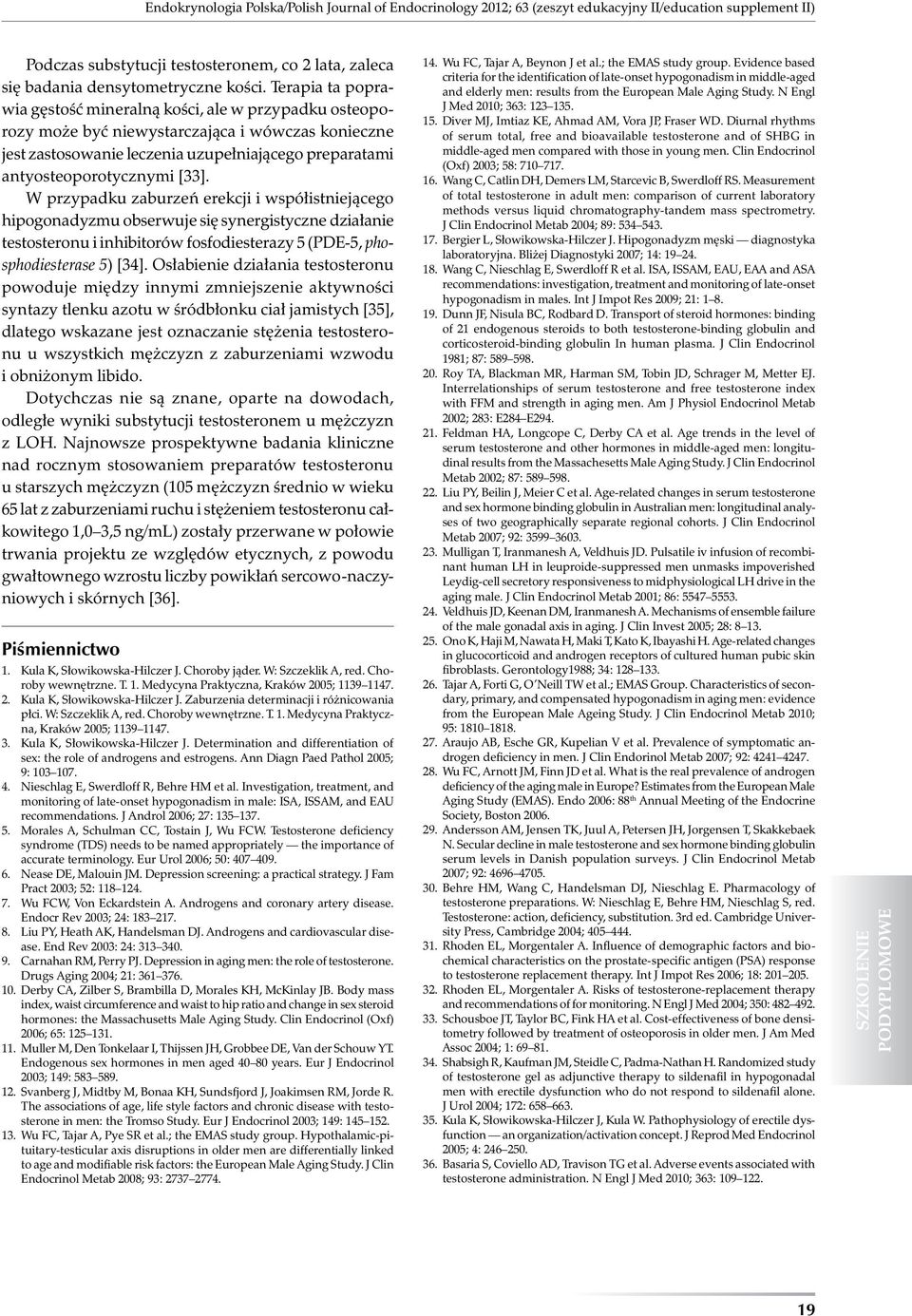 [33]. W przypadku zaburzeń erekcji i współistniejącego hipogonadyzmu obserwuje się synergistyczne działanie testosteronu i inhibitorów fosfodiesterazy 5 (PDE-5, phosphodiesterase 5) [34].