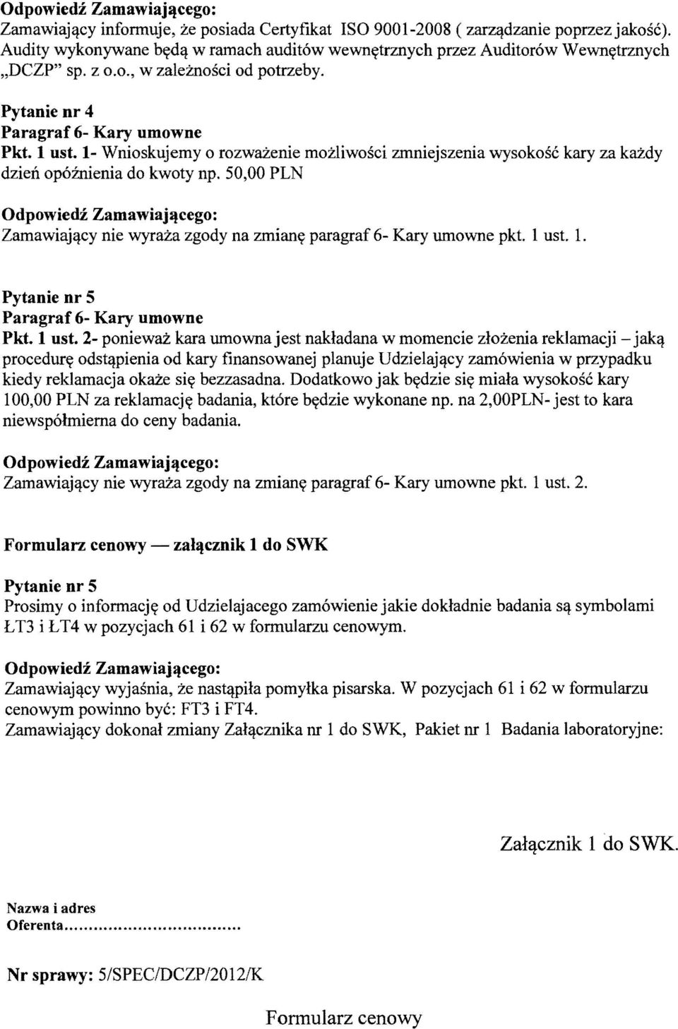 50,00 PLN Odpowiedi Zamawiaj~cego: Zamawiaj<t-cy nie wyraza zgody na zmiany paragraf 6- Kary umowne pkt. 1 ust.