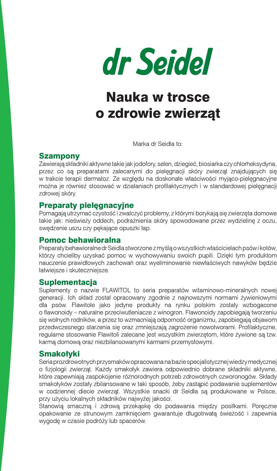 Ze względu na doskonałe właściwości myjąco-pielęgnacyjne można je również stosować w działaniach profilaktycznych i w standardowej pielęgnacji zdrowej skóry.