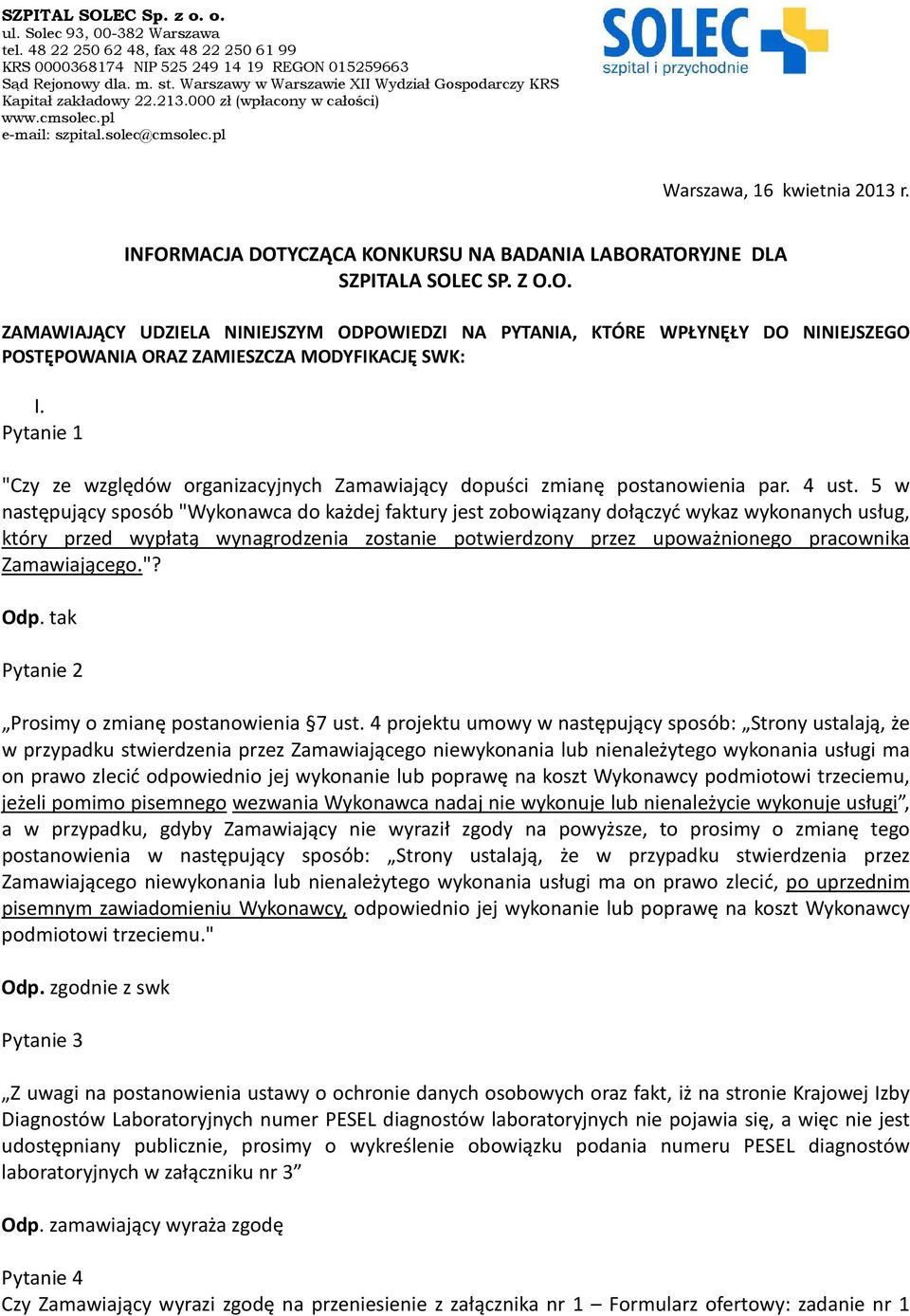 INFORMACJA DOTYCZĄCA KONKURSU NA BADANIA LABORATORYJNE DLA SZPITALA SOLEC SP. Z O.O. ZAMAWIAJĄCY UDZIELA NINIEJSZYM ODPOWIEDZI NA PYTANIA, KTÓRE WPŁYNĘŁY DO NINIEJSZEGO POSTĘPOWANIA ORAZ ZAMIESZCZA MODYFIKACJĘ SWK: I.