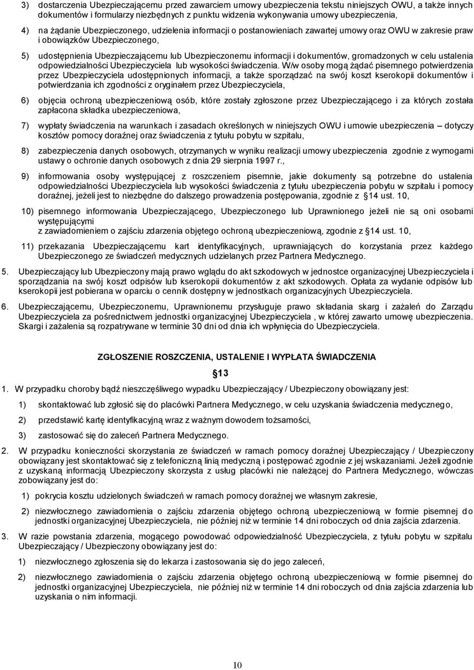 i dokumentów, gromadzonych w celu ustalenia odpowiedzialności Ubezpieczyciela lub wysokości świadczenia.