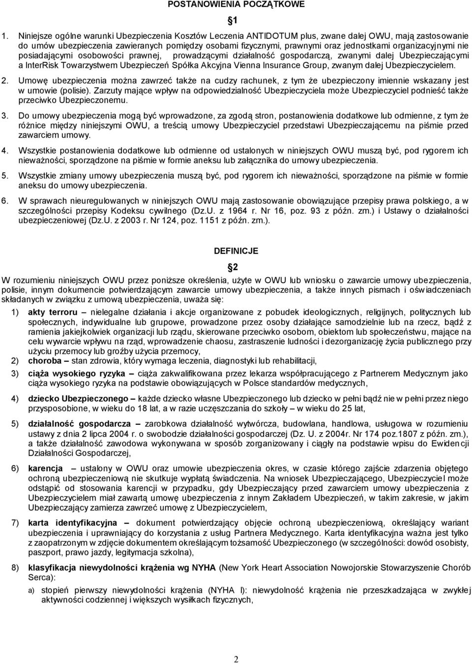 organizacyjnymi nie posiadającymi osobowości prawnej, prowadzącymi działalność gospodarczą, zwanymi dalej Ubezpieczającymi a InterRisk Towarzystwem Ubezpieczeń Spółka Akcyjna Vienna Insurance Group,