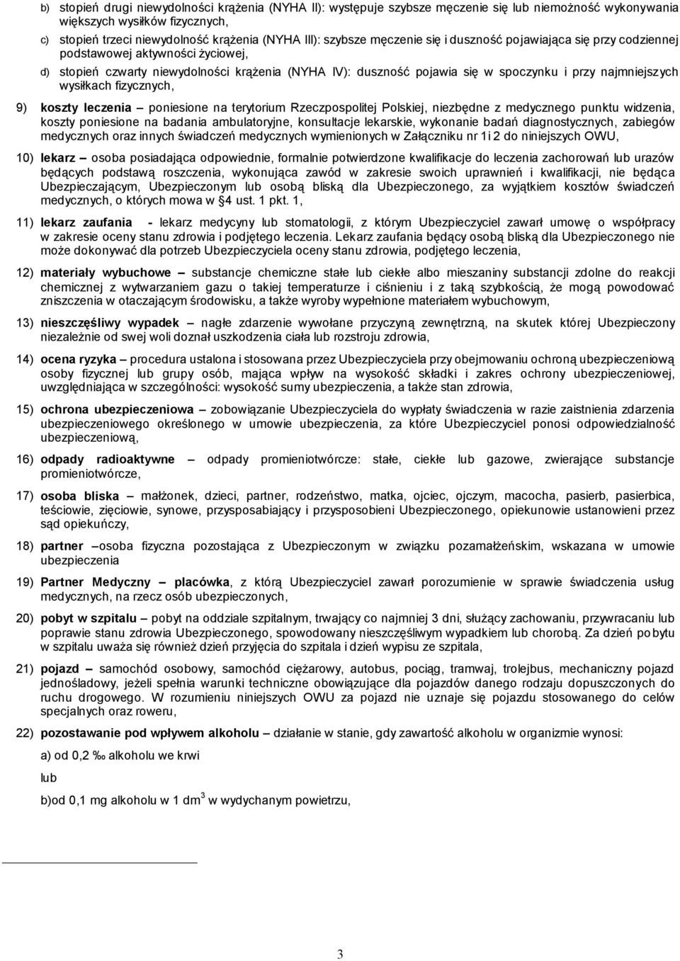 wysiłkach fizycznych, 9) koszty leczenia poniesione na terytorium Rzeczpospolitej Polskiej, niezbędne z medycznego punktu widzenia, koszty poniesione na badania ambulatoryjne, konsultacje lekarskie,