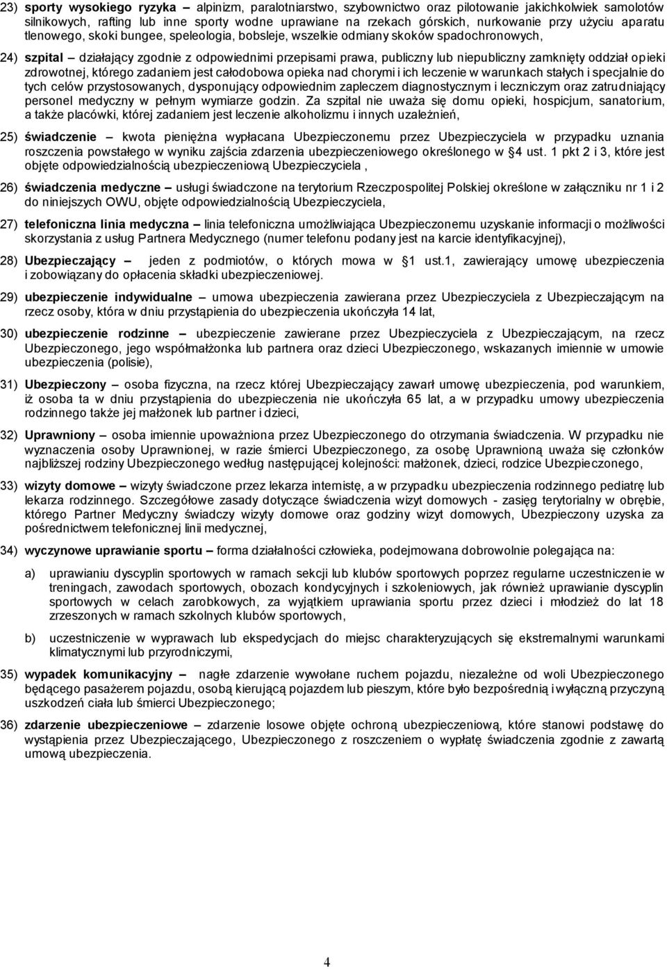 zamknięty oddział opieki zdrowotnej, którego zadaniem jest całodobowa opieka nad chorymi i ich leczenie w warunkach stałych i specjalnie do tych celów przystosowanych, dysponujący odpowiednim