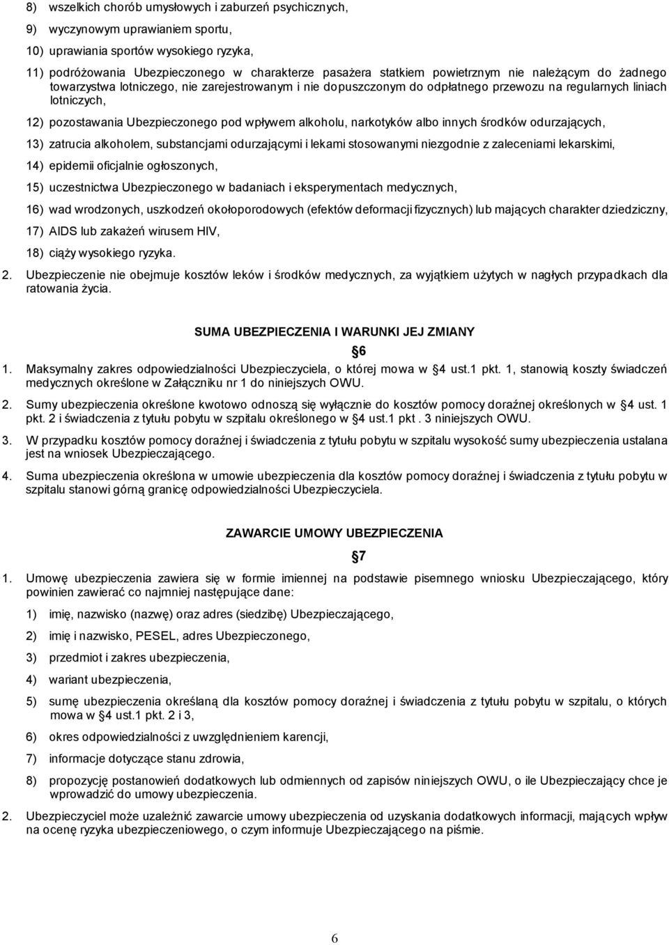 wpływem alkoholu, narkotyków albo innych środków odurzających, 13) zatrucia alkoholem, substancjami odurzającymi i lekami stosowanymi niezgodnie z zaleceniami lekarskimi, 14) epidemii oficjalnie