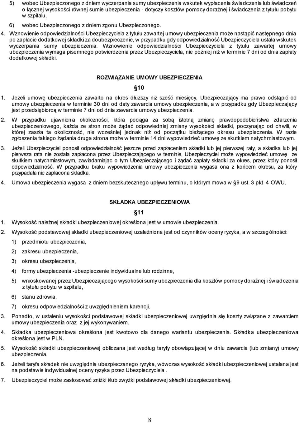 Wznowienie odpowiedzialności Ubezpieczyciela z tytułu zawartej umowy ubezpieczenia może nastąpić następnego dnia po zapłacie dodatkowej składki za doubezpieczenie, w przypadku gdy odpowiedzialność