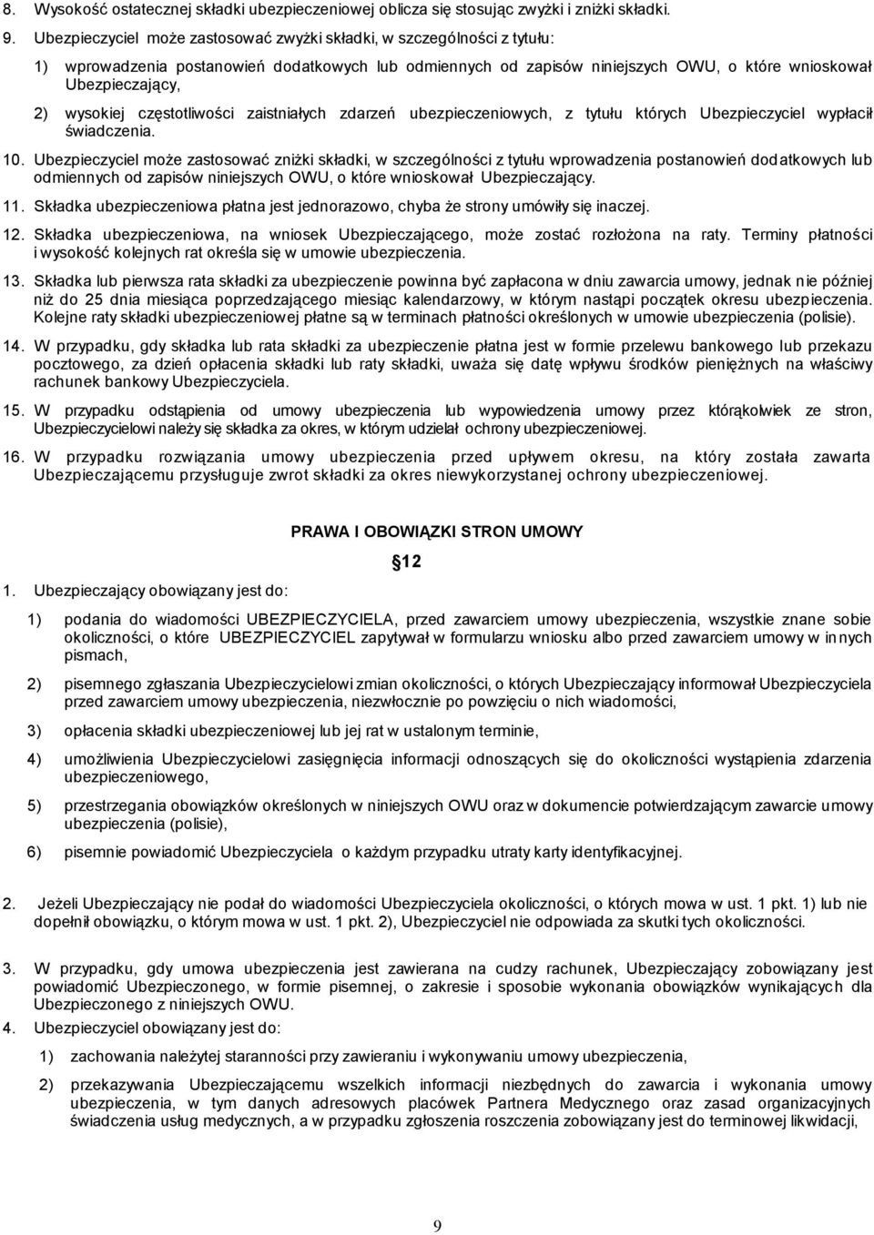wysokiej częstotliwości zaistniałych zdarzeń ubezpieczeniowych, z tytułu których Ubezpieczyciel wypłacił świadczenia. 10.