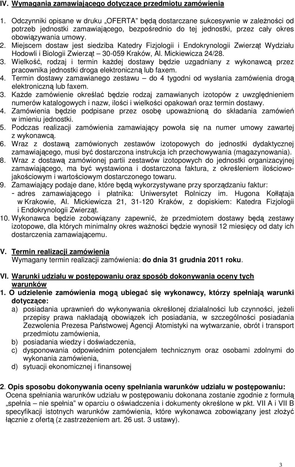 Miejscem dostaw jest siedziba Katedry Fizjologii i Endokrynologii Zwierząt Wydziału Hodowli i Biologii Zwierząt 30