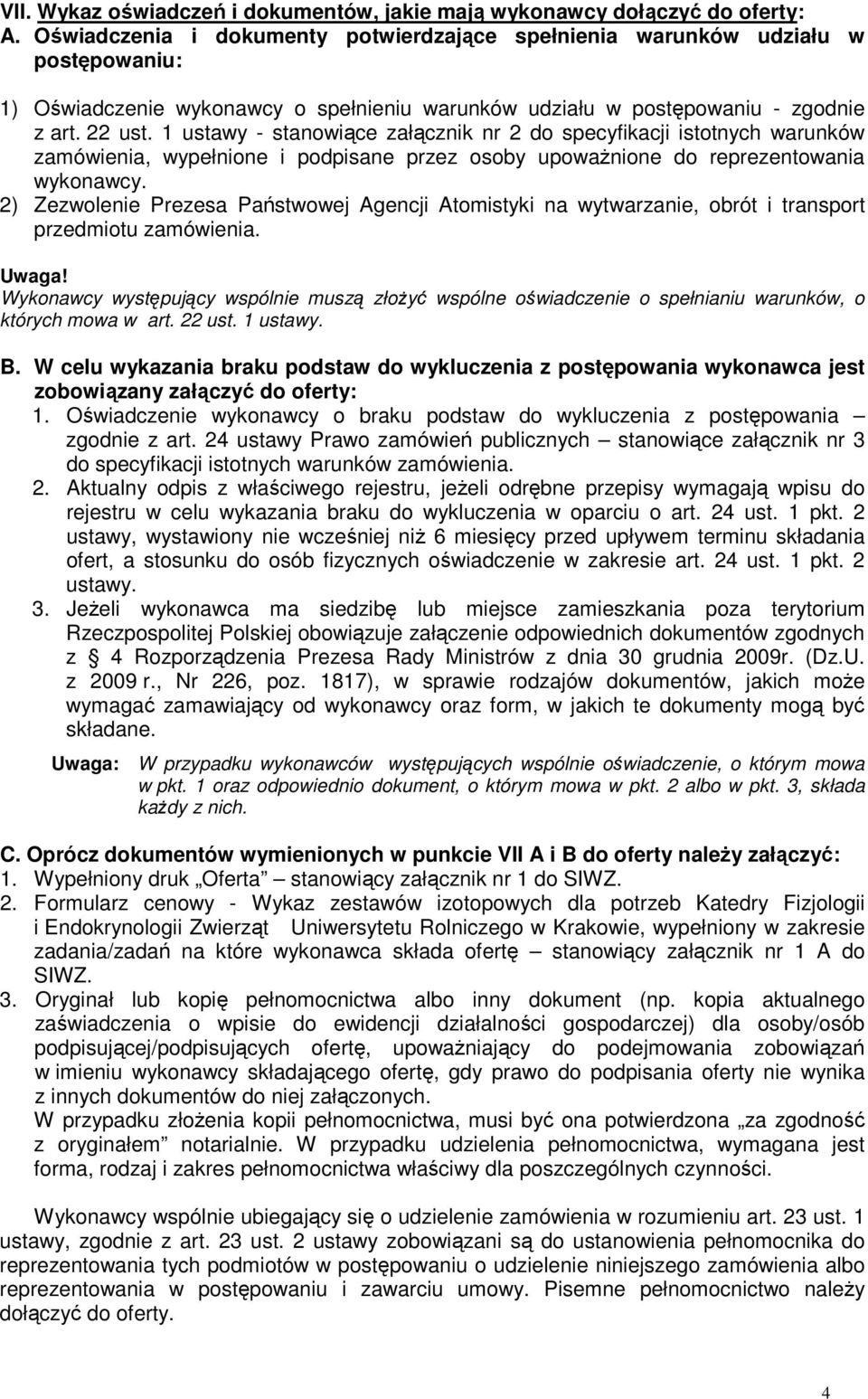 1 ustawy - stanowiące załącznik nr 2 do specyfikacji istotnych warunków zamówienia, wypełnione i podpisane przez osoby upowaŝnione do reprezentowania wykonawcy.