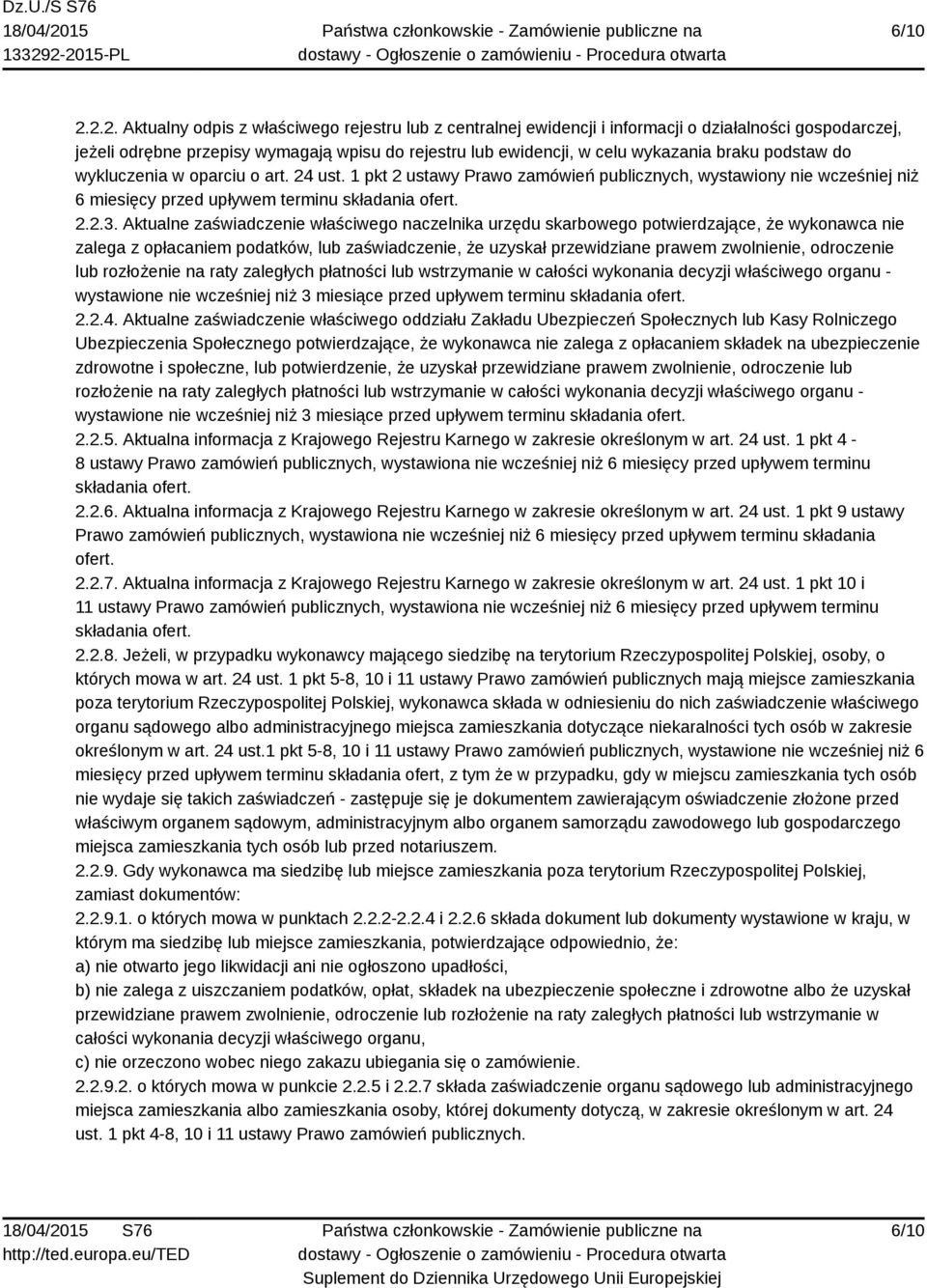 podstaw do wykluczenia w oparciu o art. 24 ust. 1 pkt 2 ustawy Prawo zamówień publicznych, wystawiony nie wcześniej niż 6 miesięcy przed upływem terminu składania ofert. 2.2.3.