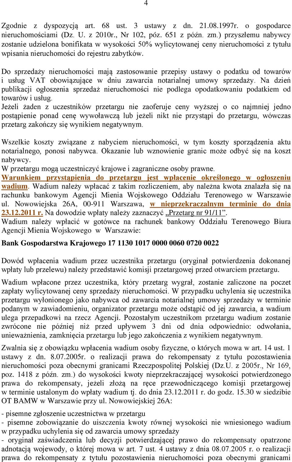 Do sprzedaży nieruchomości mają zastosowanie przepisy ustawy o podatku od towarów i usług VAT obowiązujące w dniu zawarcia notarialnej umowy sprzedaży.