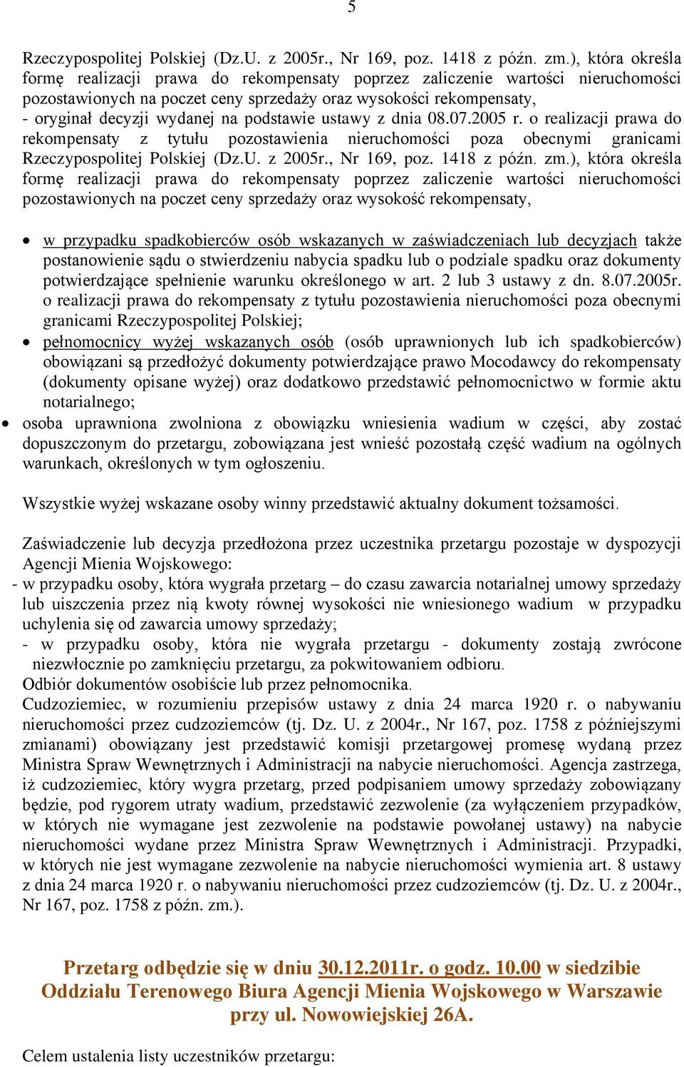 podstawie ustawy z dnia 08.07.2005 r. o realizacji prawa do rekompensaty z tytułu pozostawienia nieruchomości poza obecnymi granicami Rzeczypospolitej Polskiej (Dz.U. z 2005r., Nr 169, poz.