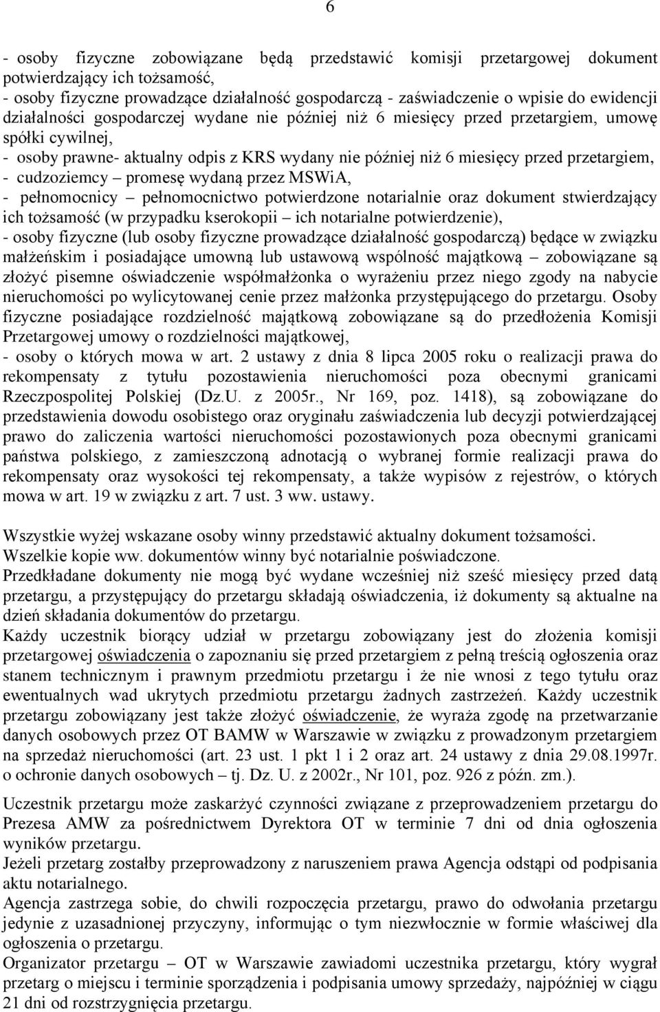 cudzoziemcy promesę wydaną przez MSWiA, - pełnomocnicy pełnomocnictwo potwierdzone notarialnie oraz dokument stwierdzający ich tożsamość (w przypadku kserokopii ich notarialne potwierdzenie), - osoby