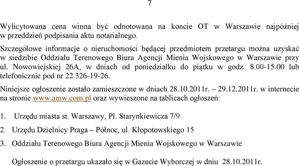 Nowowiejskiej 26A, w dniach od poniedziałku do piątku w godz. 8.00-15.00 lub telefonicznie pod nr 22 326-19-26. Niniejsze ogłoszenie zostało zamieszczone w dniach 28.10.2011r.