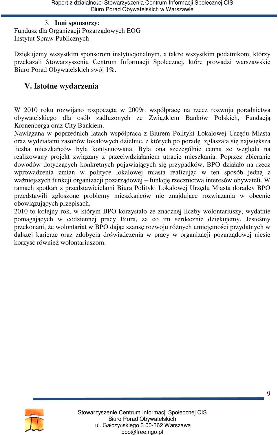 współpracę na rzecz rozwoju poradnictwa obywatelskiego dla osób zadłużonych ze Związkiem Banków Polskich, Fundacją Kronenberga oraz City Bankiem.