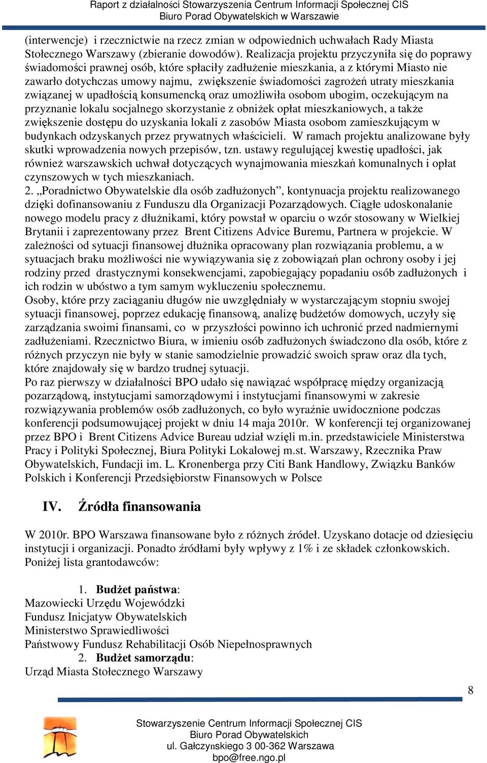 utraty mieszkania związanej w upadłością konsumencką oraz umożliwiła osobom ubogim, oczekującym na przyznanie lokalu socjalnego skorzystanie z obniżek opłat mieszkaniowych, a także zwiększenie