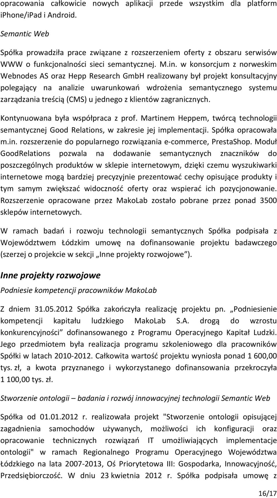 w konsorcjum z norweskim Webnodes AS oraz Hepp Research GmbH realizowany był projekt konsultacyjny polegający na analizie uwarunkowań wdrożenia semantycznego systemu zarządzania treścią (CMS) u