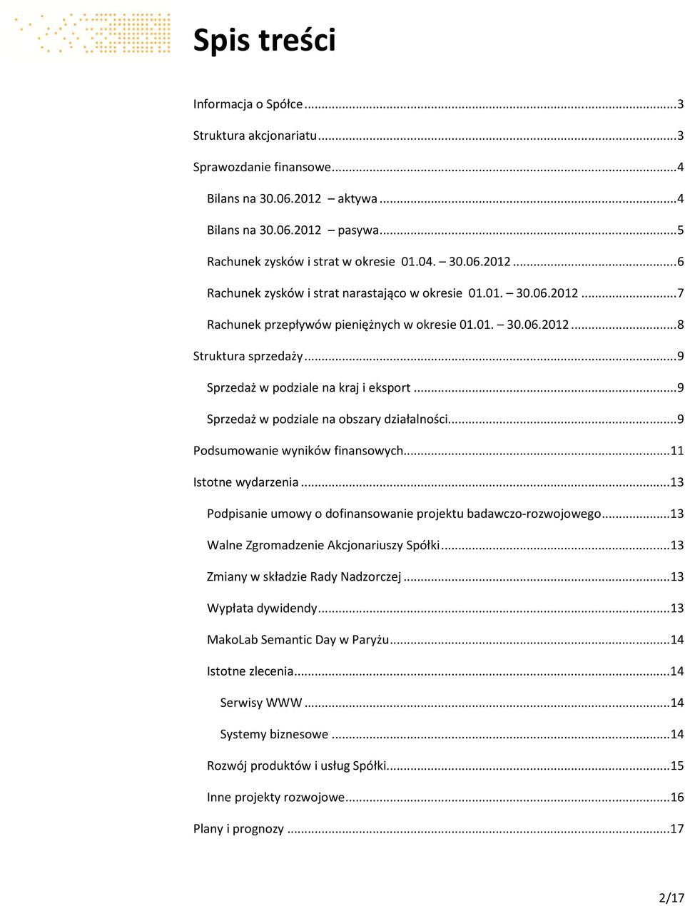 .. 9 Sprzedaż w podziale na kraj i eksport... 9 Sprzedaż w podziale na obszary działalności... 9 Podsumowanie wyników finansowych... 11 Istotne wydarzenia.