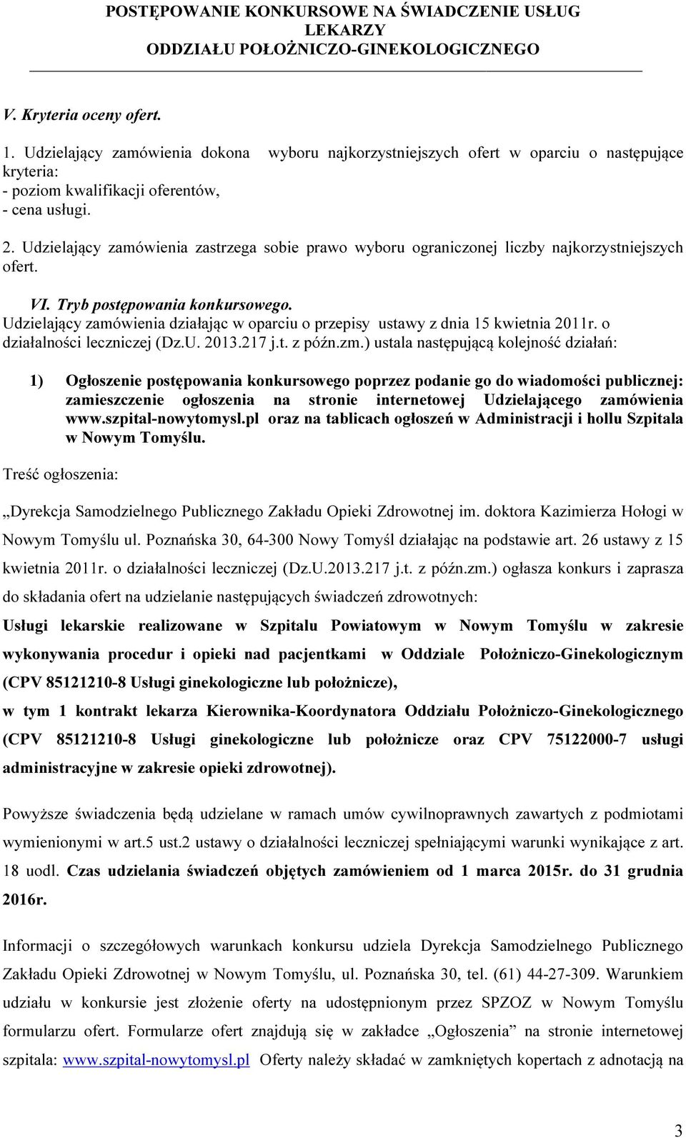 Udzielający zamówienia działając w oparciu o przepisy ustawy z dnia 15 kwietnia 2011r. o działalności leczniczej (Dz.U. 2013.217 j.t. z późn.zm.