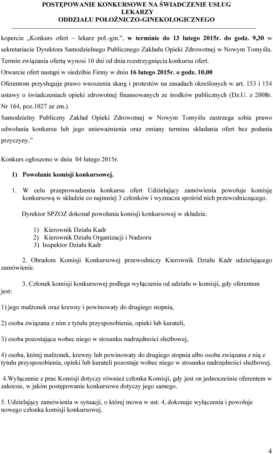 10,00 Oferentom przysługuje prawo wnoszenia skarg i protestów na zasadach określonych w art. 153 i 154 ustawy o świadczeniach opieki zdrowotnej finansowanych ze środków publicznych (Dz.U. z 2008r.