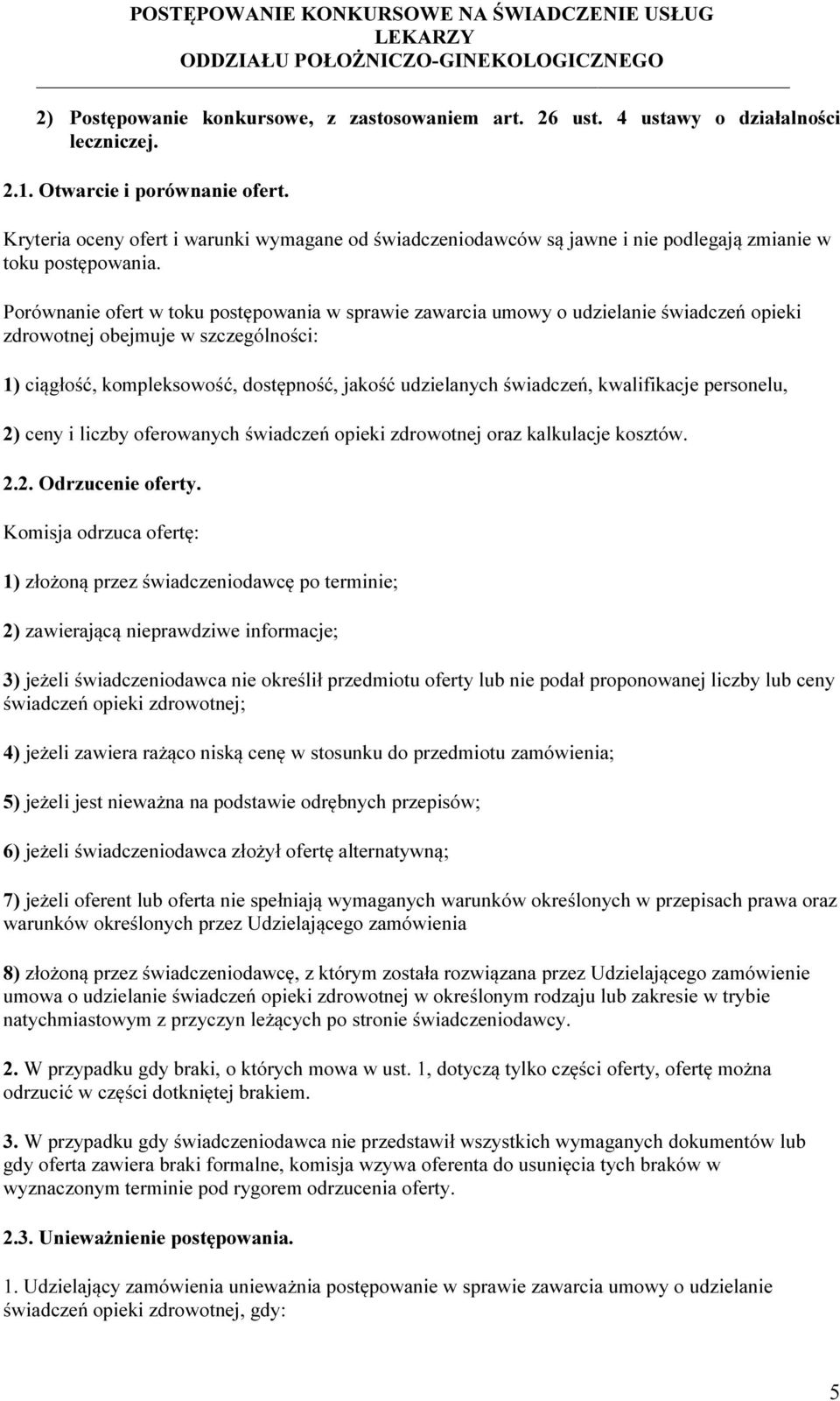 Porównanie ofert w toku postępowania w sprawie zawarcia umowy o udzielanie świadczeń opieki zdrowotnej obejmuje w szczególności: 1) ciągłość, kompleksowość, dostępność, jakość udzielanych świadczeń,