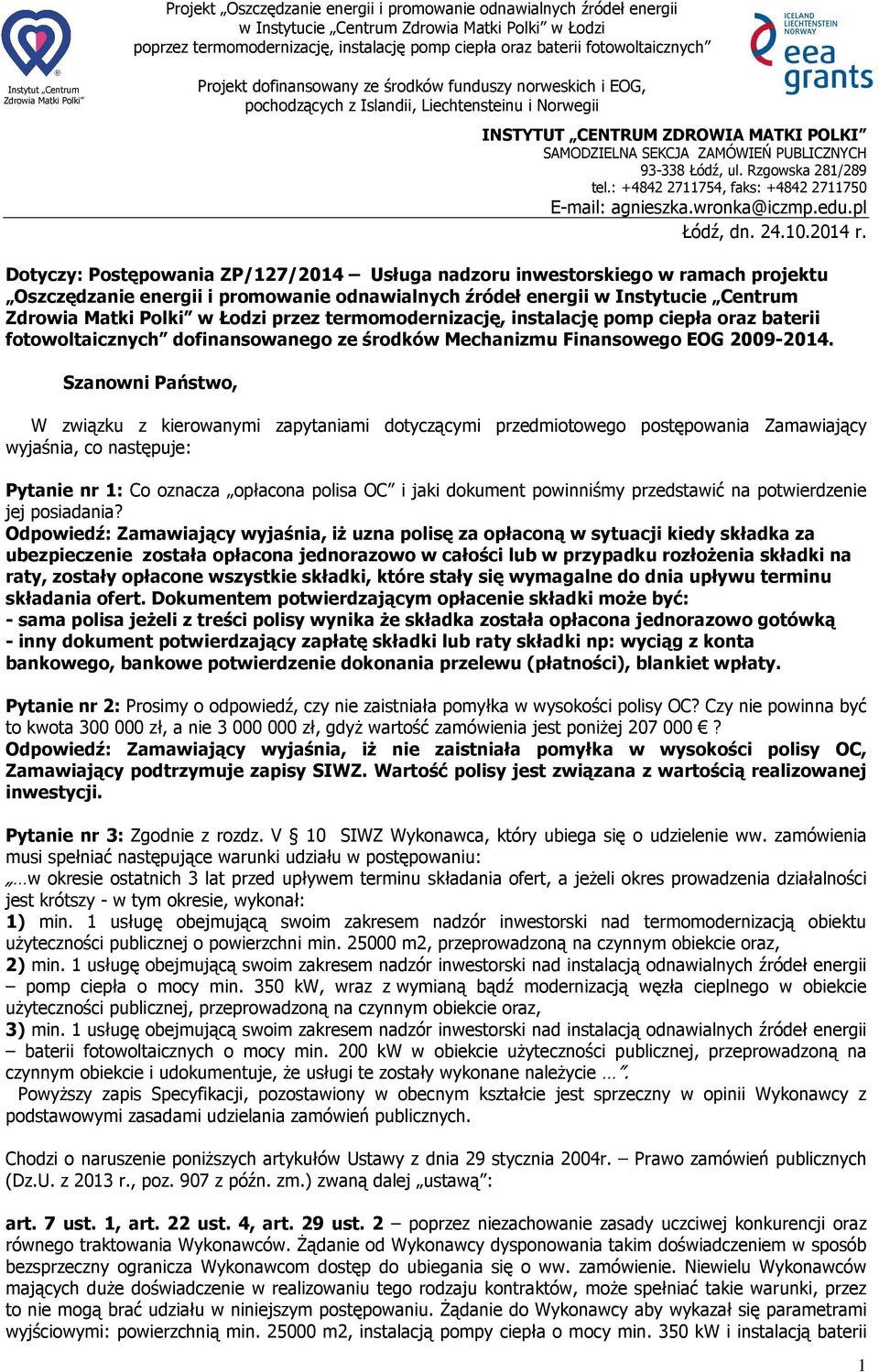 Dotyczy: Postępowania ZP/127/2014 Usługa nadzoru inwestorskiego w ramach projektu Oszczędzanie energii i promowanie odnawialnych źródeł energii w Instytucie Centrum w Łodzi przez termomodernizację,