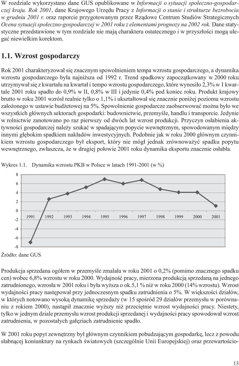 oraz raporcie przygotowanym przez Rz¹dowe Centrum Studiów Strategicznych Ocena sytuacji spo³eczno-gospodarczej w 2001 roku z elementami prognozy na 2002 rok.