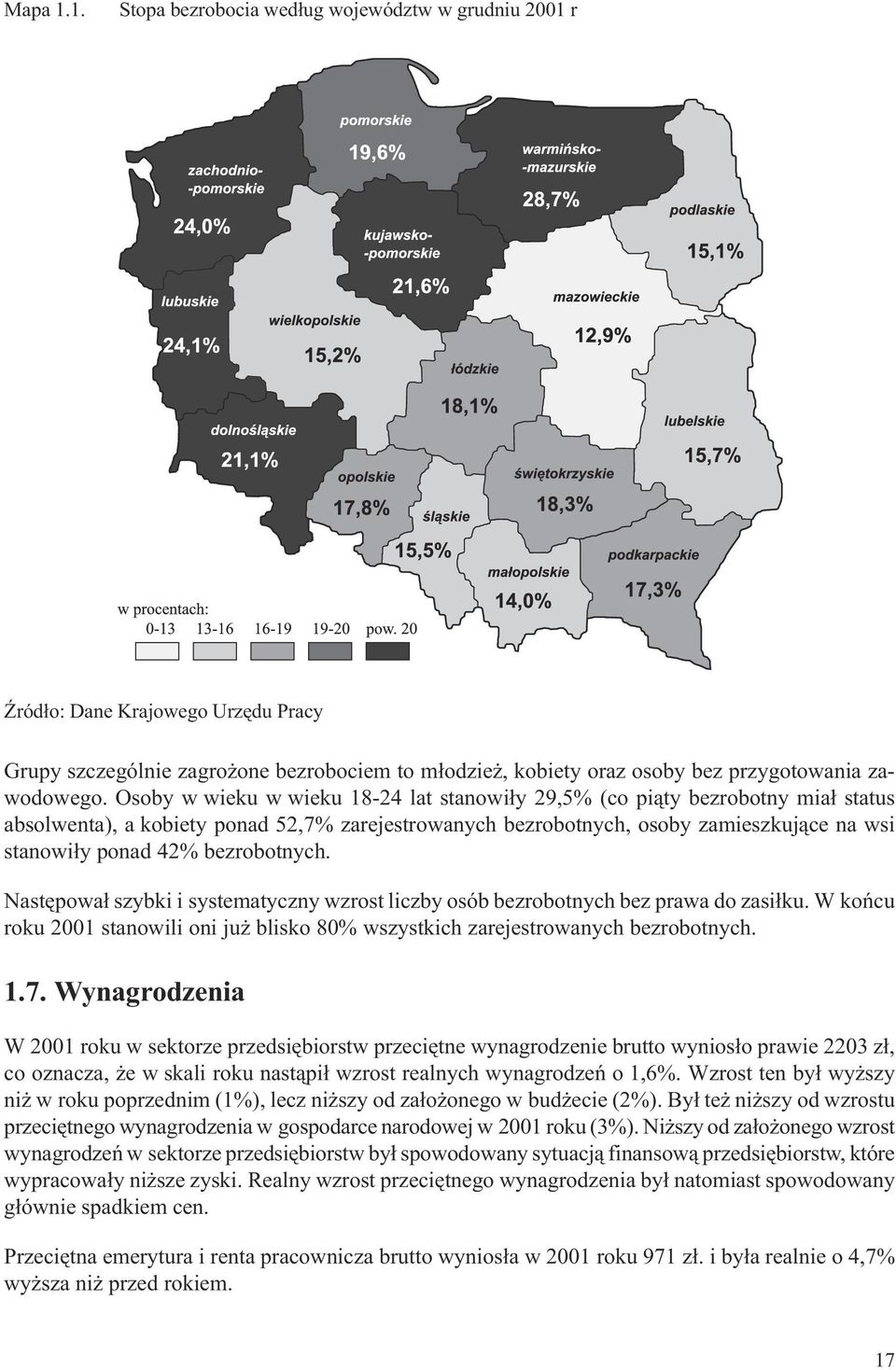 bezrobotnych. Nastêpowa³ szybki i systematyczny wzrost liczby osób bezrobotnych bez prawa do zasi³ku. W koñcu roku 2001 stanowili oni ju blisko 80% wszystkich zarejestrowanych bezrobotnych. 1.7.