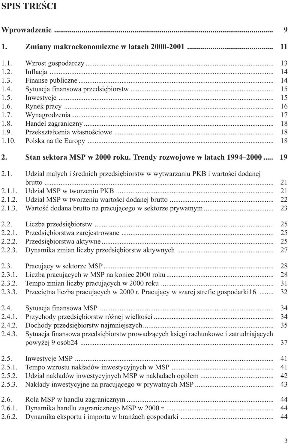 Stan a MSP w 2000 roku. Trendy rozwojowe w latach 1994 2000... 19 2.1. Udzia³ ma³ych i œrednich przedsiêbiorstw w wytwarzaniu PKB i wartoœci dodanej brutto... 21 2.1.1. Udzia³ MSP w tworzeniu PKB.