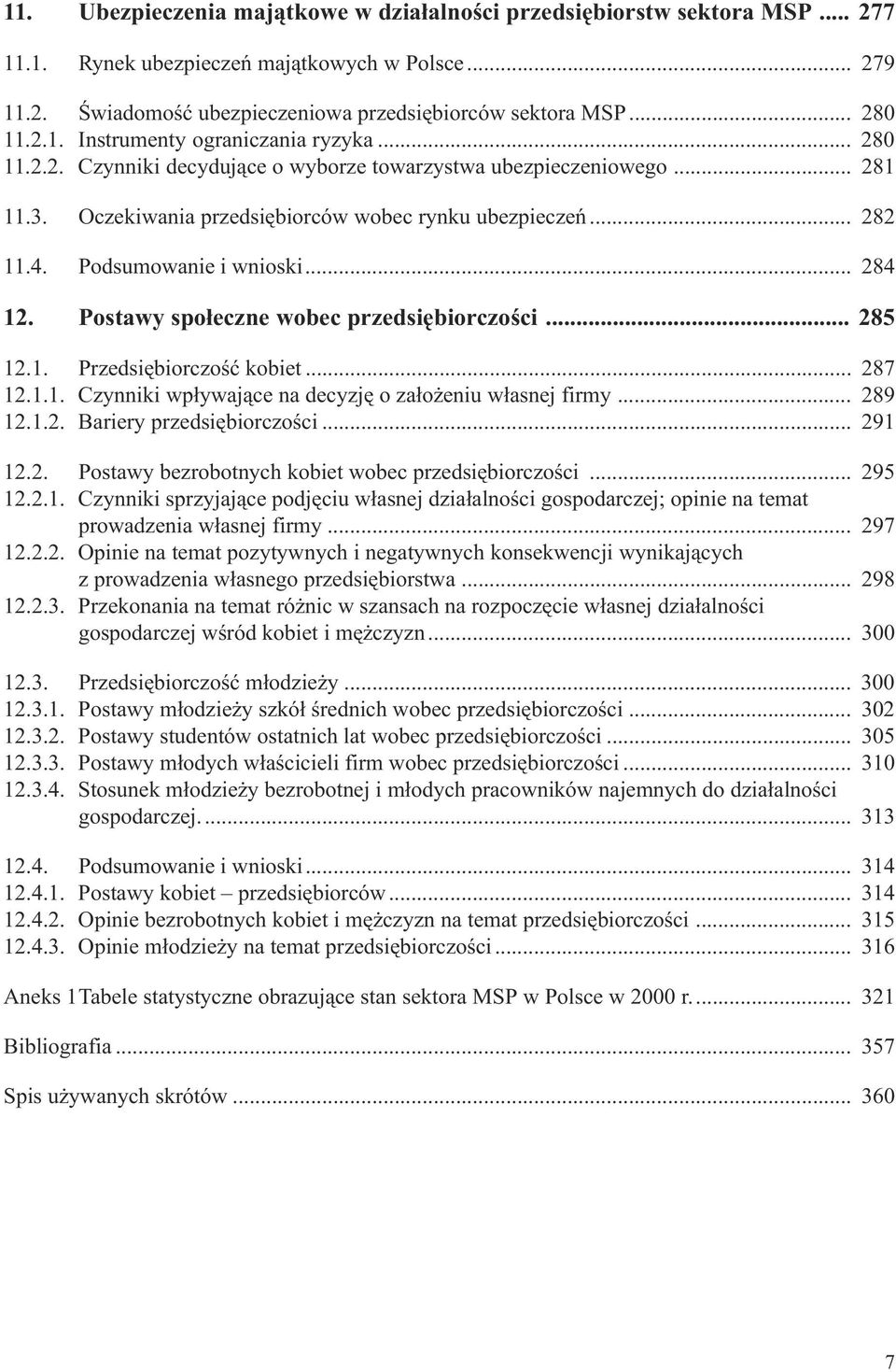 Postawy spo³eczne wobec przedsiêbiorczoœci... 285 12.1. Przedsiêbiorczoœæ kobiet... 287 12.1.1. Czynniki wp³ywaj¹ce na decyzjê o za³o eniu w³asnej firmy... 289 12.1.2. Bariery przedsiêbiorczoœci.