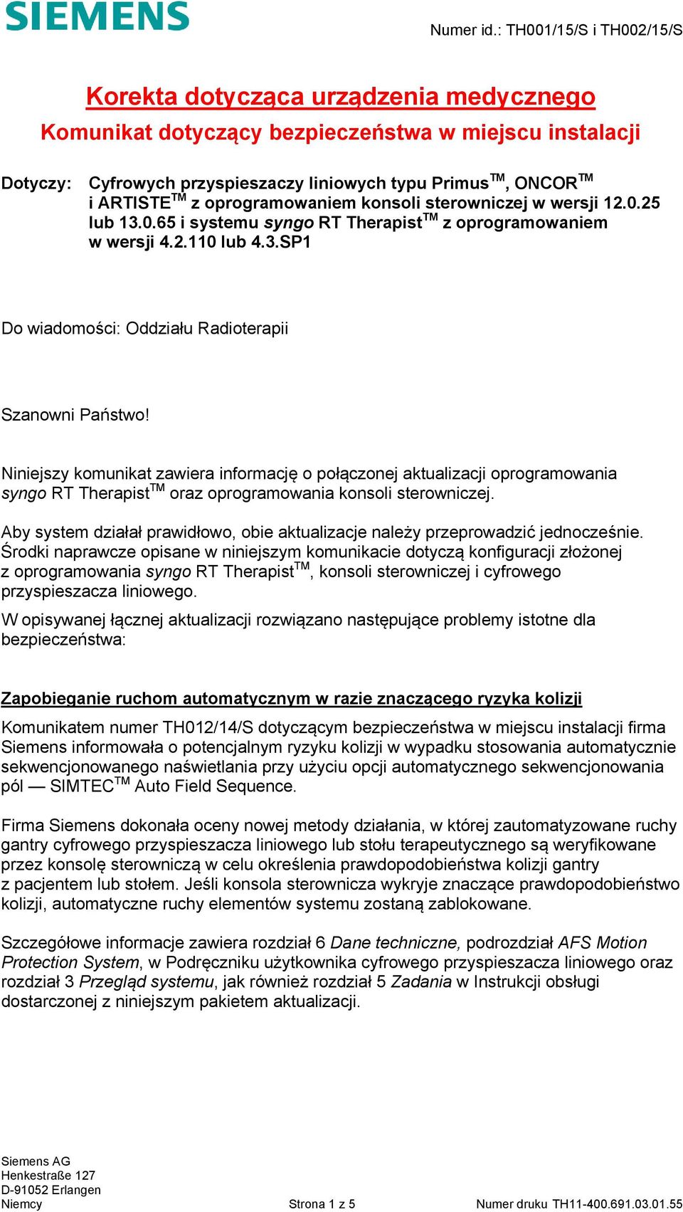 Niniejszy komunikat zawiera informację o połączonej aktualizacji oprogramowania syngo RT Therapist TM oraz oprogramowania konsoli sterowniczej.