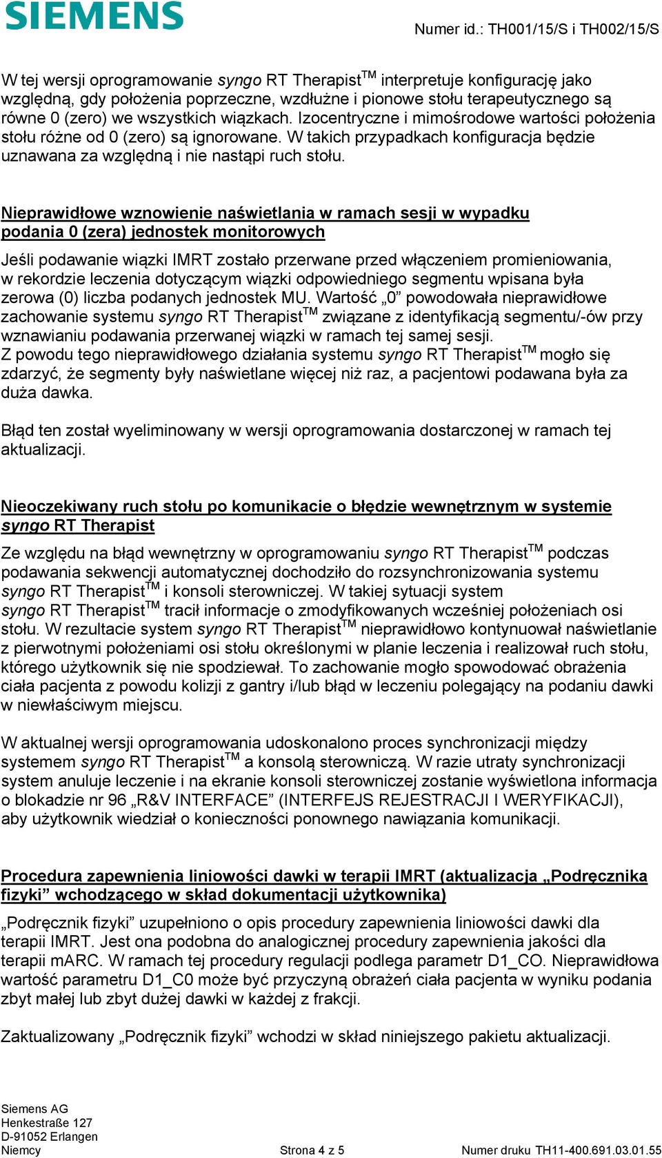 Nieprawidłowe wznowienie naświetlania w ramach sesji w wypadku podania 0 (zera) jednostek monitorowych Jeśli podawanie wiązki IMRT zostało przerwane przed włączeniem promieniowania, w rekordzie