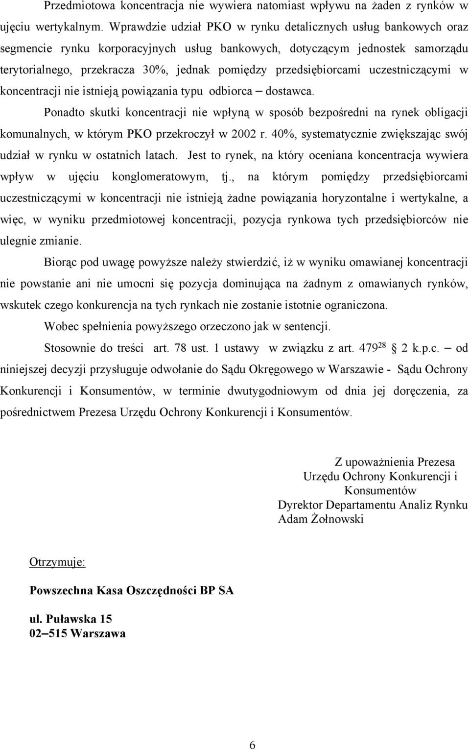 przedsiębiorcami uczestniczącymi w koncentracji nie istnieją powiązania typu odbiorca dostawca.